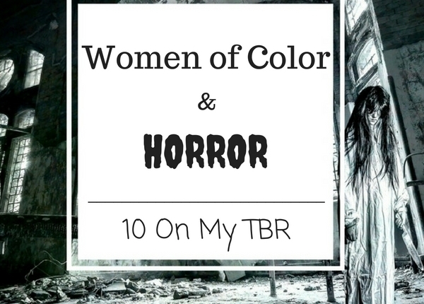 Women of Color & Horror: 10 On My TBR